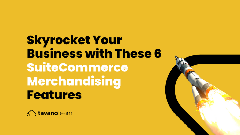 Skyrocket-Your-Business-With-These-6-SuiteCommerce-Merchandising-Features