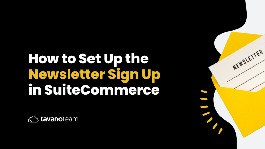 how-to-set-up-newsletter-sign-up-in-suitecommerce-tavano-team