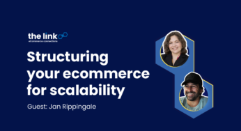The Link #2: Structuring your eCommerce for Scalability