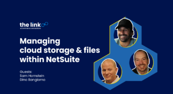 The Link #9: Managing Cloud Storage & Files Within NetSuite
