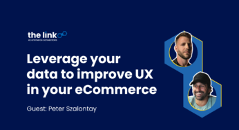The Link #15: Leverage Your Data to Improve UX in Your eCommerce