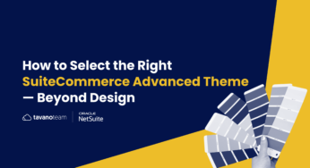 How to Select the Right SuiteCommerce Advanced Theme — Beyond Design