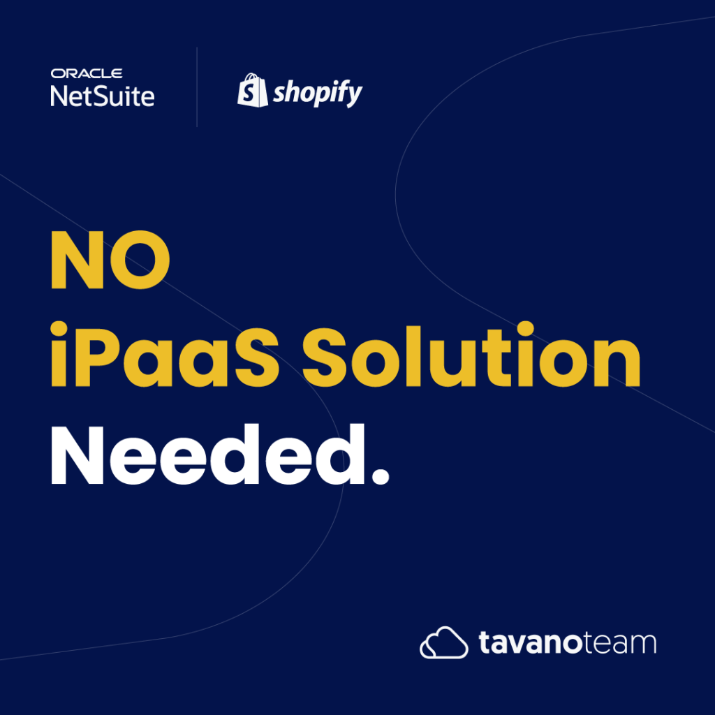 Shopify and Oracle NetSuite integration banner by Tavano Team with text "No iPaaS Solution Needed" on a dark blue background, promoting a native connector without third-party platforms.