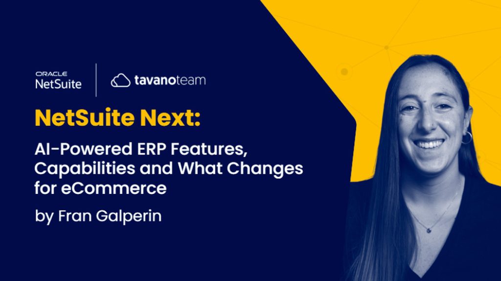 NetSuite Next: AI-Powered ERP Features, Capabilities and What Changes for eCommerce
