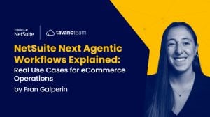 NetSuite Next Agentic Workflows Explained: Real Use Cases for eCommerce Operations
