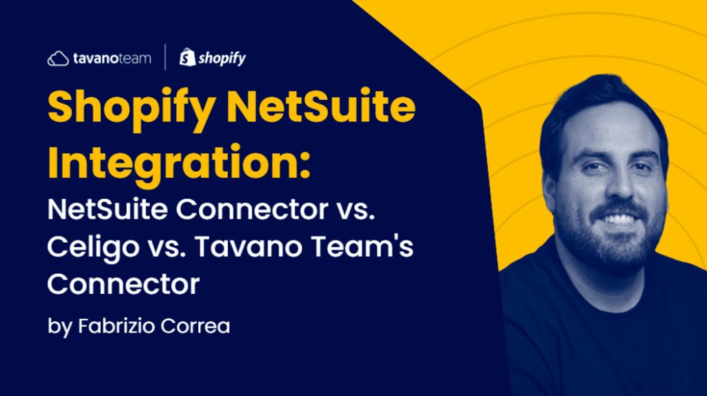 Shopify NetSuite Integration: NetSuite Connector vs. Celigo vs. Tavano Team's Connector