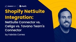 Shopify NetSuite Integration: NetSuite Connector vs. Celigo vs. Tavano Team's Connector